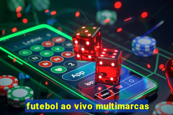 futebol ao vivo multimarcas